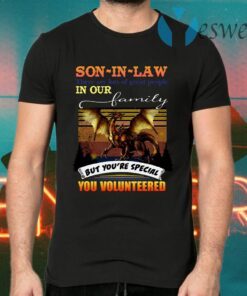 Son In Law There Are Lots Of Great People In Our Family But You’re Special You Volunteered T-Shirts