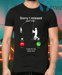 Sorry I Miss Your Call I Was On My Other Line T-Shirts
