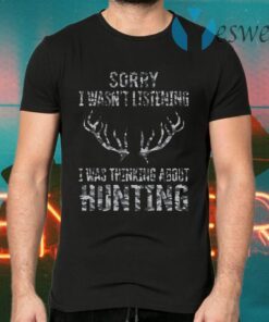 Sorry I wasnt listening I was thinking about hunting T-Shirts