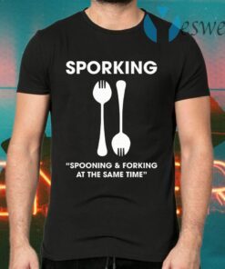 Sporking Spooning And Forking At The Same Time T-Shirts