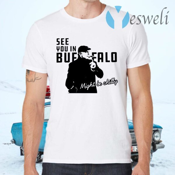 Steve Tasker See You In Buffalo Might Be Chilly T-Shirts