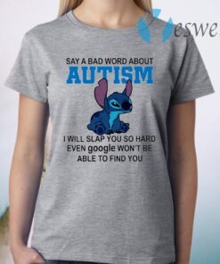 Stitch Say A Bad Word About Autism I Will Slap You So Hard T-Shirt