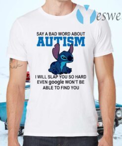 Stitch Say A Bad Word About Autism I Will Slap You So Hard T-Shirts