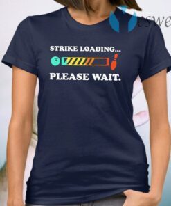 Strike Loading Please Wait T-Shirt