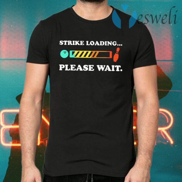 Strike Loading Please Wait T-Shirts