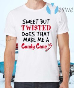 Sweet But Twisted Does That Make Me A Candy Cane T-Shirts