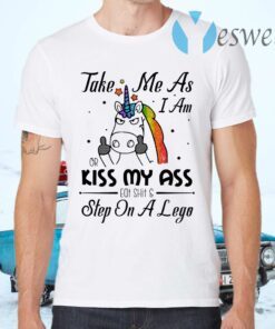Take Me As I Am Or Kiss My Ass Eat SHT and Step On A Lego Sarcasm T-Shirts