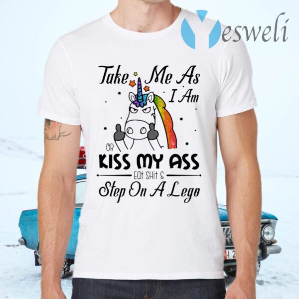 Take Me As I Am Or Kiss My Ass Eat SHT and Step On A Lego Sarcasm T-Shirts