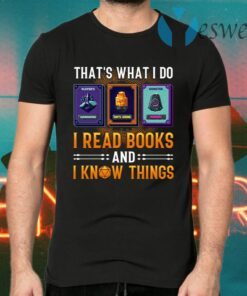 That’s What I Do I Read Books About Dungeon Masters and I Know Things T-Shirts