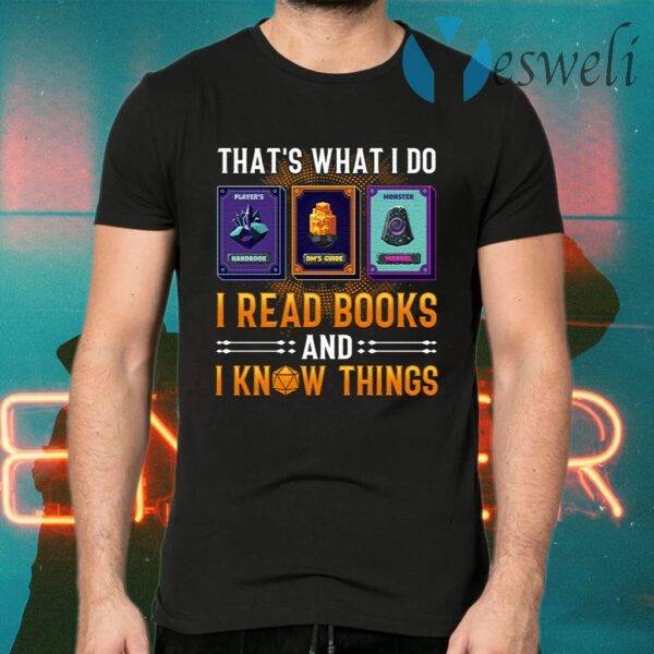 That’s What I Do I Read Books About Dungeon Masters and I Know Things T-Shirts