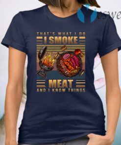 That’s What I Do I Smoke Meat And I Know Things Funny BBQ Smoker Vintage Retro T-Shirt