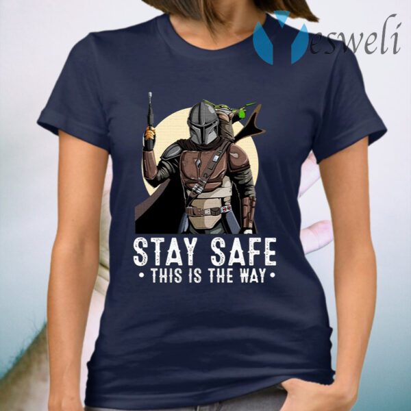 The Mandalorian And Baby Yoda Stay Safe This Is The Way T-Shirt