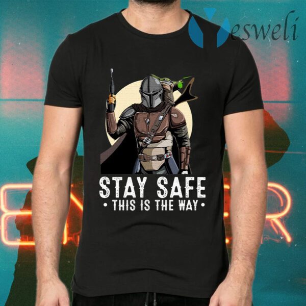 The Mandalorian And Baby Yoda Stay Safe This Is The Way T-Shirts