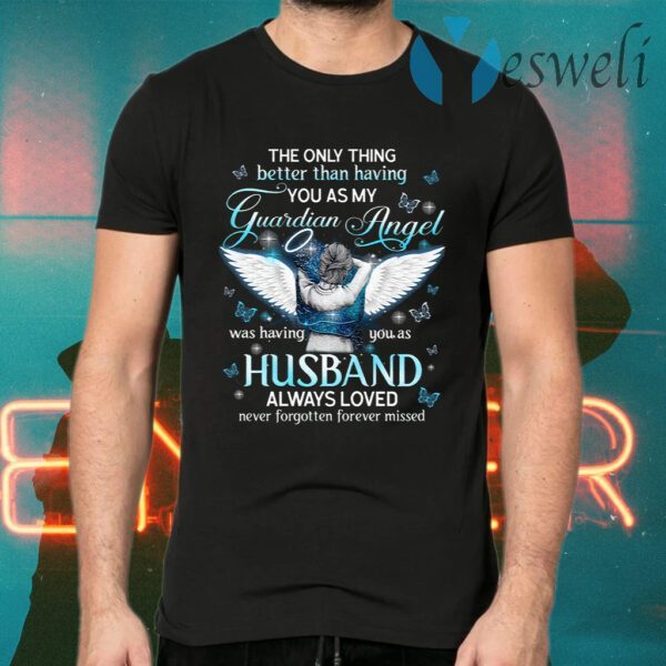 The Only Thing Better Than Having You As My Guardian Angel Was Having You As Husband T-Shirts