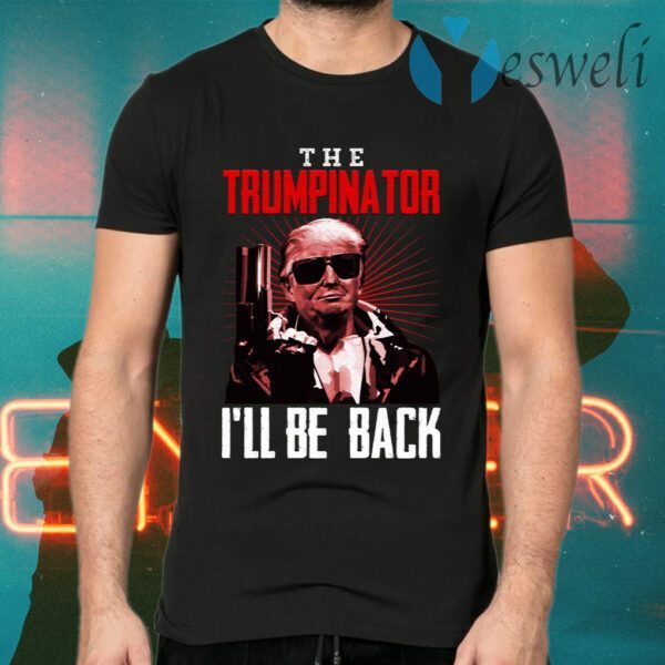 The Trumpinator I’ll Be Back T-Shirts