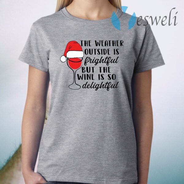 The weather outside is frightful but the wine is so delightful Christmas T-Shirt