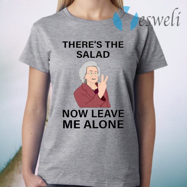 There’s The Salad Now Leave Me Alone T-Shirt