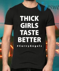 Thick Girls Taste Better T-Shirts