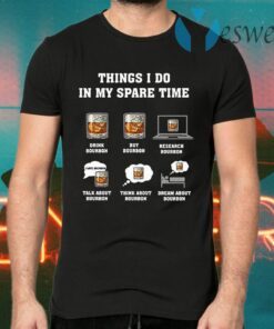 Things I Do In My Spare Time Drink Bourbon By Bourbon T-Shirts
