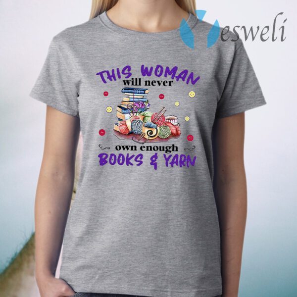 This Woman Will Never Own Enough Books Yarn T-Shirt