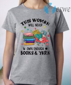 This Woman Will Never Own Enough Books Yarn T-Shirt