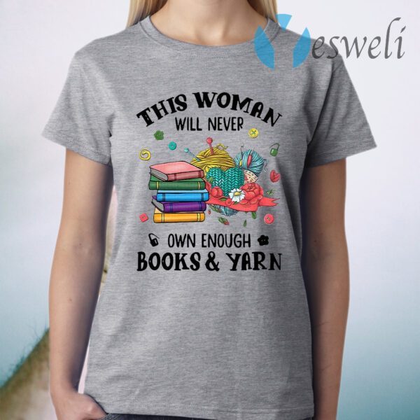 This Woman Will Never Own Enough Books Yarn T-Shirt