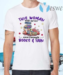 This Woman Will Never Own Enough Books Yarn T-Shirts