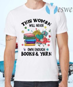 This Woman Will Never Own Enough Books Yarn T-Shirts