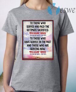 To Those Who Served And Paid The Ultimate Sacrifice Thank You T-Shirt