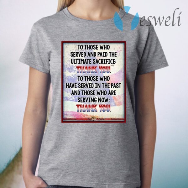 To Those Who Served And Paid The Ultimate Sacrifice Thank You T-Shirt