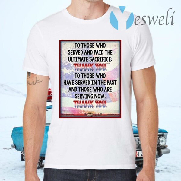 To Those Who Served And Paid The Ultimate Sacrifice Thank You T-Shirts