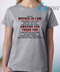 To my mother in law you didn’t give me the gift of life T-Shirt