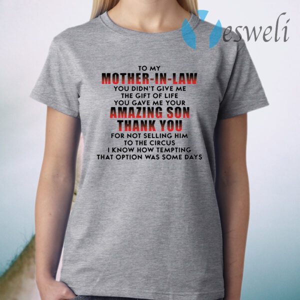 To my mother in law you didn’t give me the gift of life T-Shirt