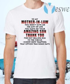 To my mother in law you didn’t give me the gift of life T-Shirts