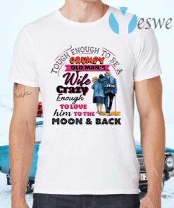 Tough Enough To Be A Grumpy Old Man’s Wife Crazy Enough To Love Him To The Moon And Back T-Shirts