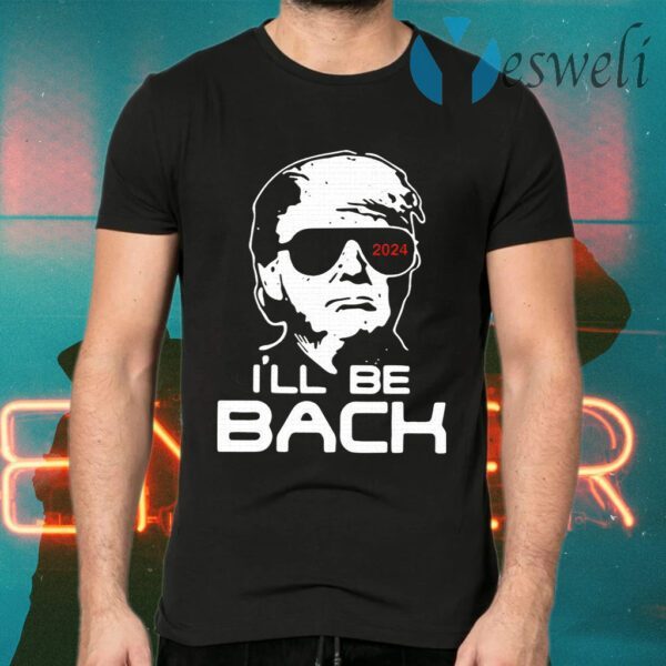 Trump I’ll Be Back 2024 T-Shirts