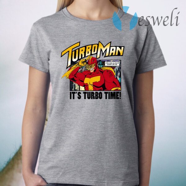 Turbo Man It’s Turbo Time You Can Always Count On Me T-Shirt