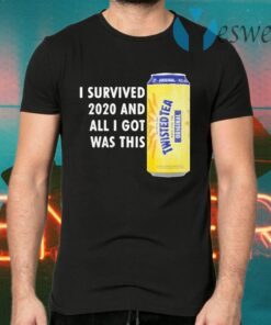 Twisted Tea Meme I Survived 2020 And I Got Was This Twisted Tea T-Shirts