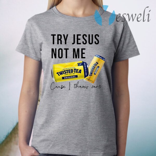 Twisted Tea Try Jesus Not Me T-Shirt