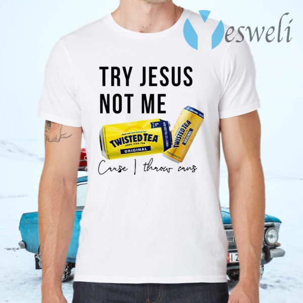 Twisted Tea Try Jesus Not Me T-Shirts