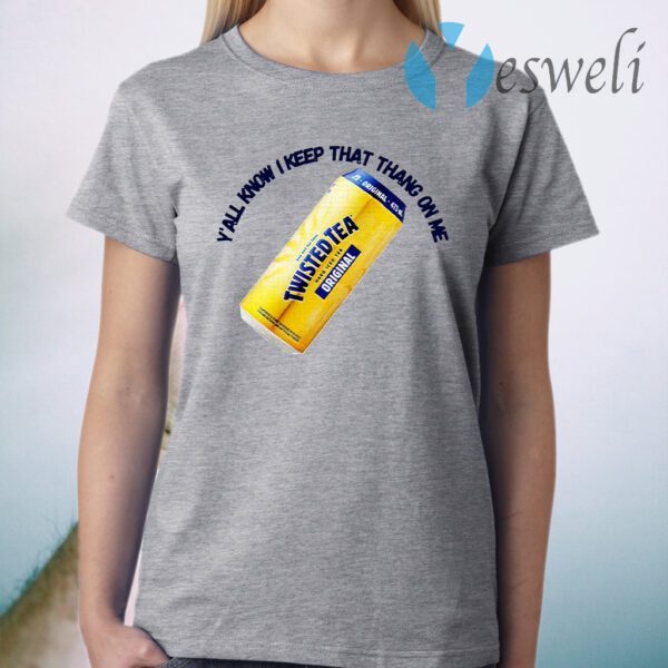 Twisted Tea Y’all Know I Keep That Thang On Me T-Shirt