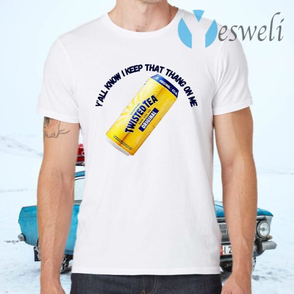 Twisted Tea Y’all Know I Keep That Thang On Me T-Shirts