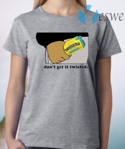 Twisted tea dont get it twisted T-Shirt