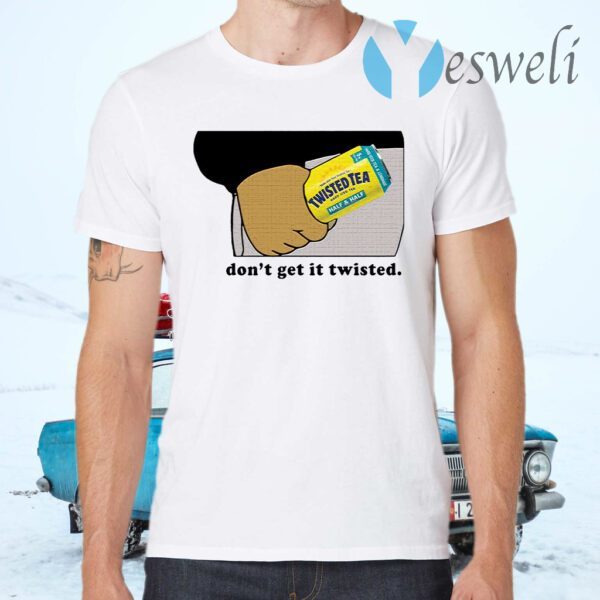 Twisted tea dont get it twisted T-Shirts