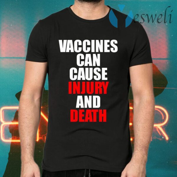 Vaccines Can Cause Injury And Death T-Shirts