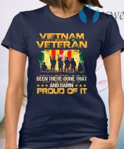 Vietnam Veteran Been There Done That And Damn Proud Of It T-Shirt