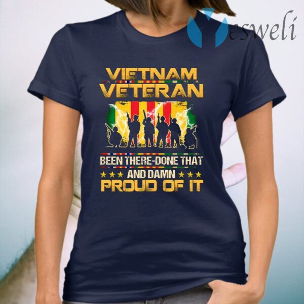 Vietnam Veteran Been There Done That And Damn Proud Of It T-Shirt