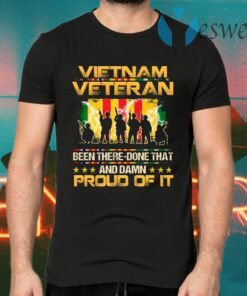 Vietnam Veteran Been There Done That And Damn Proud Of It T-Shirts