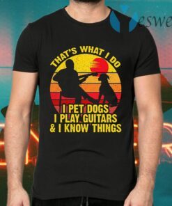 Vintage That's What I Do I Pet Dogs Play Guitar T-Shirts