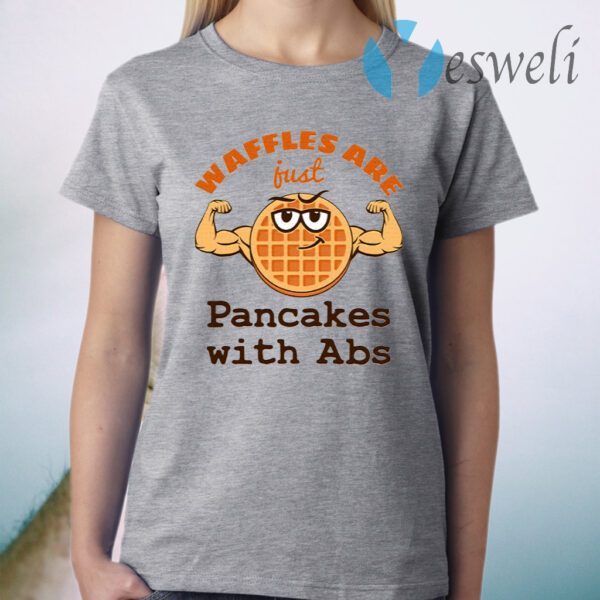 Waffles Are Just Pancakes With Abs T-Shirt